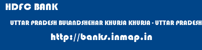 HDFC BANK  UTTAR PRADESH BULANDSHEHAR KHURJA KHURJA - UTTAR PRADESH  banks information 